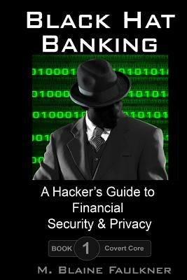 Black Hat Banking: A Hacker's Guide to Financial Security & Privacy Paperback Createspace Independent Publishing Platform