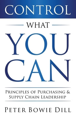 Control What You Can: Principles of Purchasing & Supply Chain Leadership Paperback Variance Author Services