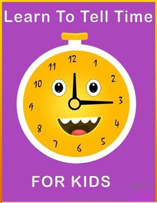 Learn To Tell Time For Kids: "What time is it?" helps kids to learn how to read a clock and tell time. Funny "talking" clock says what time it show Paperback Independently Published