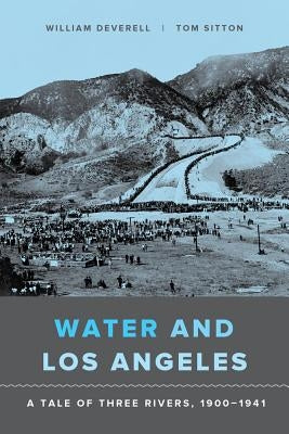 Water and Los Angeles: A Tale of Three Rivers, 1900-1941 Paperback University of California Press