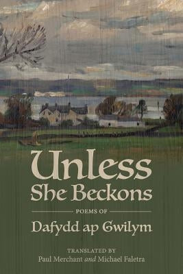 Unless She Beckons: Poems by Dafydd AP Gwilym Redbat Books