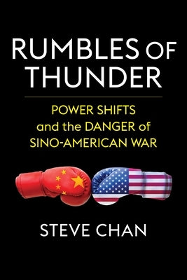 Rumbles of Thunder: Power Shifts and the Danger of Sino-American War Paperback Columbia University Press