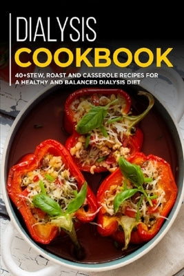Dialysis Cookbook: 40+ Stew, roast and casserole recipes for a healthy and balanced Dialysis diet Paperback Independently Published