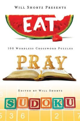 Will Shortz Presents Eat, Pray, Sudoku: 100 Easy to Hard Puzzles Paperback St. Martin's Griffin