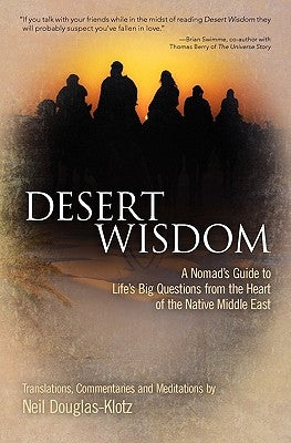 Desert Wisdom: A Nomad's Guide to Life's Big Questions from the Heart of the Native Middle East Paperback Createspace Independent Publishing Platform