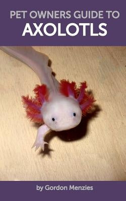 Pet Owners Guide to Axolotls Paperback Blurb
