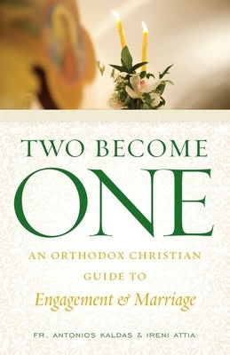 Two Become One: An Orthodox Christian Guide to Engagement and Marriage Paperback Ancient Faith Publishing