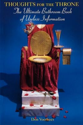 Thoughts for the Throne: The Ultimate Bathroom Book of Useless Information Paperback Kensington Publishing Corporation