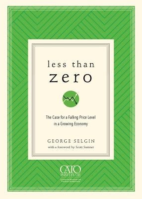 Less Than Zero: The Case for a Falling Price Level in a Growing Economy Cato Institute