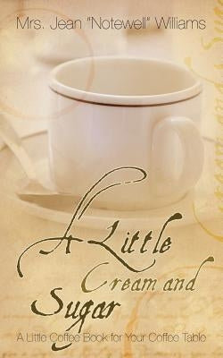 A Little Cream and Sugar by Notewell Williams, Mrs Jean