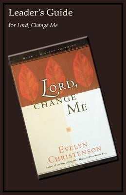 Lord, Change Me Leader's Guide Paperback Evelyn Christenson Ministry