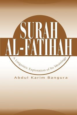 Surah Al-Fatihah: A Linguistic Exploration of Its Meanings Paperback iUniverse