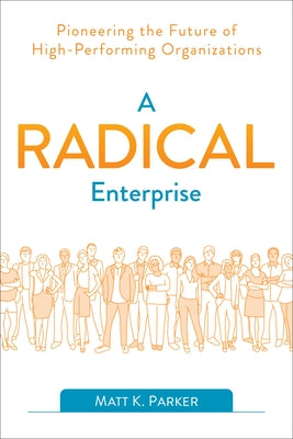 A Radical Enterprise: Pioneering the Future of High-Performing Organizations Paperback It Revolution Press