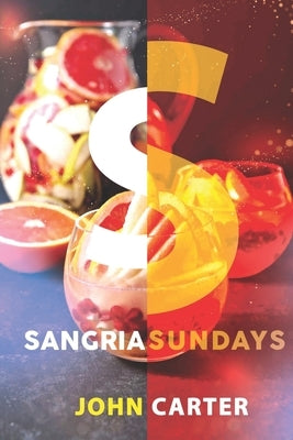 Sangria Sundays: 470+Recipes of Sangrias, Cocktails, and Other Alcoholic Party Drinks! Paperback Independently Published