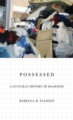Possessed: A Cultural History of Hoarding Paperback Cornell University Press