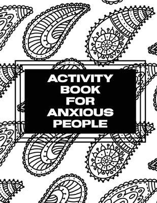 Activity Book For Anxious People: Anxiety Bullet Journal With Mindfulness Prompts - Mental Health Meditation - Overcoming Anxiety and Worry Paperback Shocking Journals