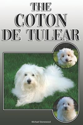 The Coton de Tulear: A Complete and Comprehensive Owners Guide To: Buying, Owning, Health, Grooming, Training, Obedience, Understanding and Paperback Independently Published