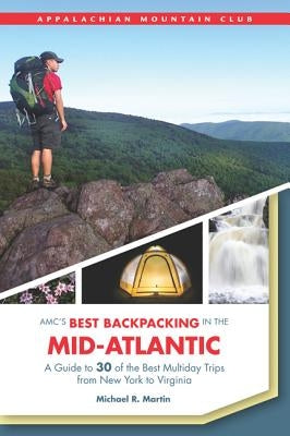 AMC's Best Backpacking in the Mid-Atlantic: A Guide to 30 of the Best Multiday Trips from New York to Virginia Paperback Appalachian Mountain Club