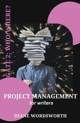 Project Management for Writers: Gate 2 - Who/Where? Paperback Baggins Bottom Books