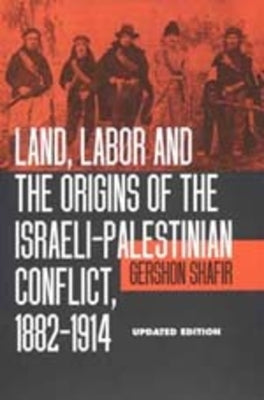 Land, Labor and the Origins of the Israeli-Palestinian Conflict, 1882-1914 Paperback University of California Press