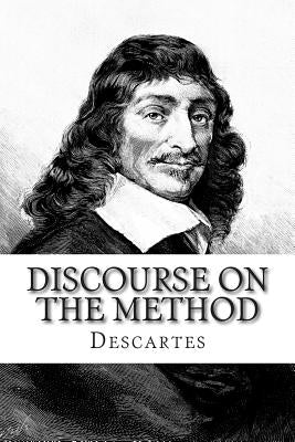 Discourse on the Method: Of Rightly Conducting The Reason and Seeking Truth in The Sciences Paperback Createspace Independent Publishing Platform