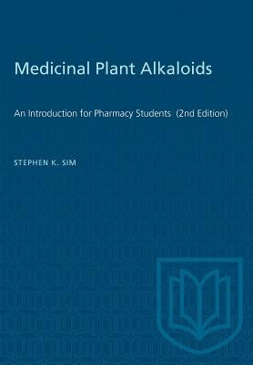 Medicinal Plant Alkaloids: An Introduction for Pharmacy Students (2nd Edition) Paperback University of Toronto Press