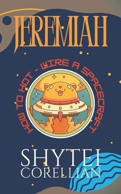 Jeremiah: How to Hot-Wire a Spacecraft Paperback Independently Published