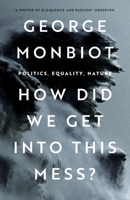 How Did We Get Into This Mess?: Politics, Equality, Nature Paperback Verso