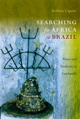 Searching for Africa in Brazil: Power and Tradition in Candomblé Paperback Duke University Press