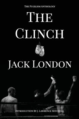 The Clinch: The Pugilism Anthology Paperback Circle Up Stories LLC