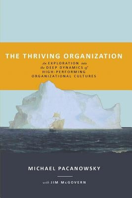The Thriving Organization: An Exploration into the Deep Dynamics of High-Performing Organizational Cultures Paperback Outskirts Press