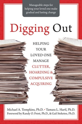 Digging Out: Helping Your Loved One Manage Clutter, Hoarding, and Compulsive Acquiring New Harbinger Publications
