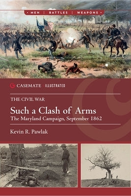Such a Clash of Arms: The Maryland Campaign, September 1862 Paperback Casemate
