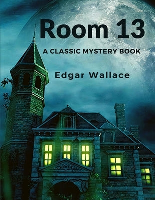 Room 13: A Classic Mystery Book by Edgar Wallace
