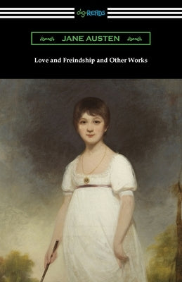 Love and Freindship and Other Works Paperback Digireads.com