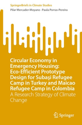 Circular Economy in Emergency Housing: Eco-Efficient Prototype Design for Subaşi Refugee Camp in Turkey and Maicao Refugee Camp in Colombia: A Re Paperback Springer