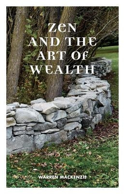 Zen and the Art of Wealth: Finding Your Way to Happiness and Financial Security Paperback Kinetics Design