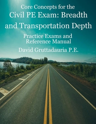 Civil PE Exam Breadth and Transportation Depth: Reference Manual, 80 Morning Civil PE, and 40 Transportation Depth Practice Problems Paperback Createspace Independent Publishing Platform