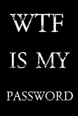 Wtf Is My Password: Keep track of usernames, passwords, web addresses in one easy & organized location - Black And White Cover Paperback Independently Published