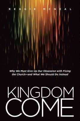 Kingdom Come: Why We Must Give Up Our Obsession with Fixing the Church--And What We Should Do Instead Paperback Tyndale Momentum