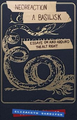 Neoreaction a Basilisk: Essays on and Around the Alt-Right Paperback Createspace Independent Publishing Platform