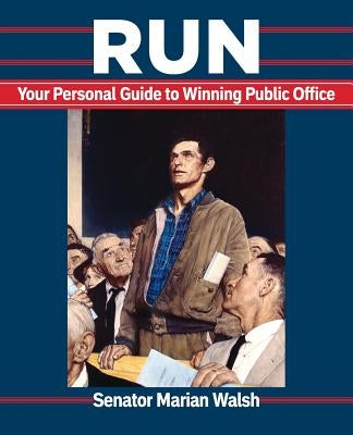 Run: Your Personal Guide to Winning Public Office Paperback Grand Cove Publishing