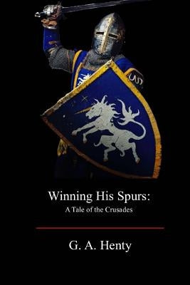 Winning His Spurs: A Tale of the Crusades Paperback Createspace Independent Publishing Platform
