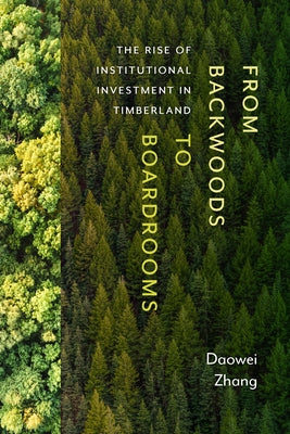 From Backwoods to Boardrooms: The Rise of Institutional Investment in Timberland Oregon State University Press