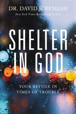 Shelter in God: Your Refuge in Times of Trouble Thomas Nelson