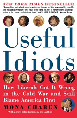 Useful Idiots: How Liberals Got It Wrong in the Cold War and Still Blame America First Paperback William Morrow & Company