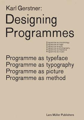 Karl Gerstner: Designing Programmes: Programme as Typeface, Typography, Picture, Method Paperback Lars Muller Publishers