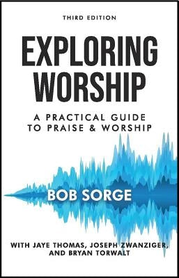 Exploring Worship Third Edition: A Practical Guide to Praise and Worship Paperback Oasis House
