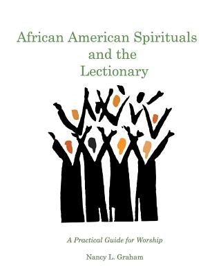 African American Spirituals and the Lectionary: A Practical Guide for Worship Paperback Blurb