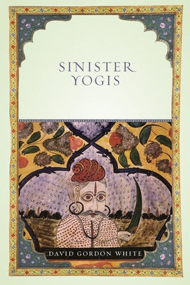 Sinister Yogis Paperback University of Chicago Press